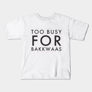 Fasbytes Typography Too Busy For Baakwaas Kids T-Shirt